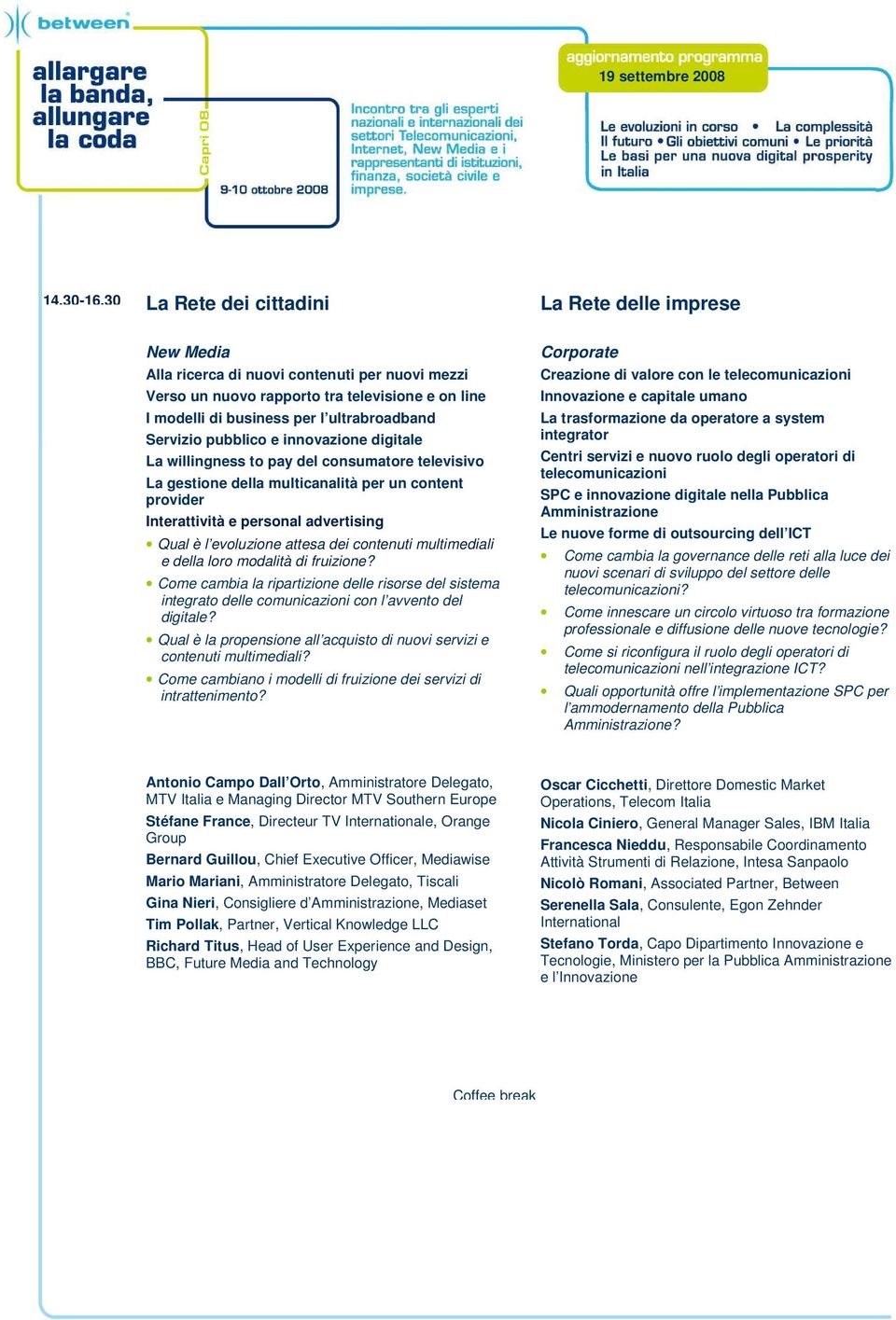 Servizio pubblico e innovazione digitale La willingness to pay del consumatore televisivo La gestione della multicanalità per un content provider Interattività e personal advertising Qual è l