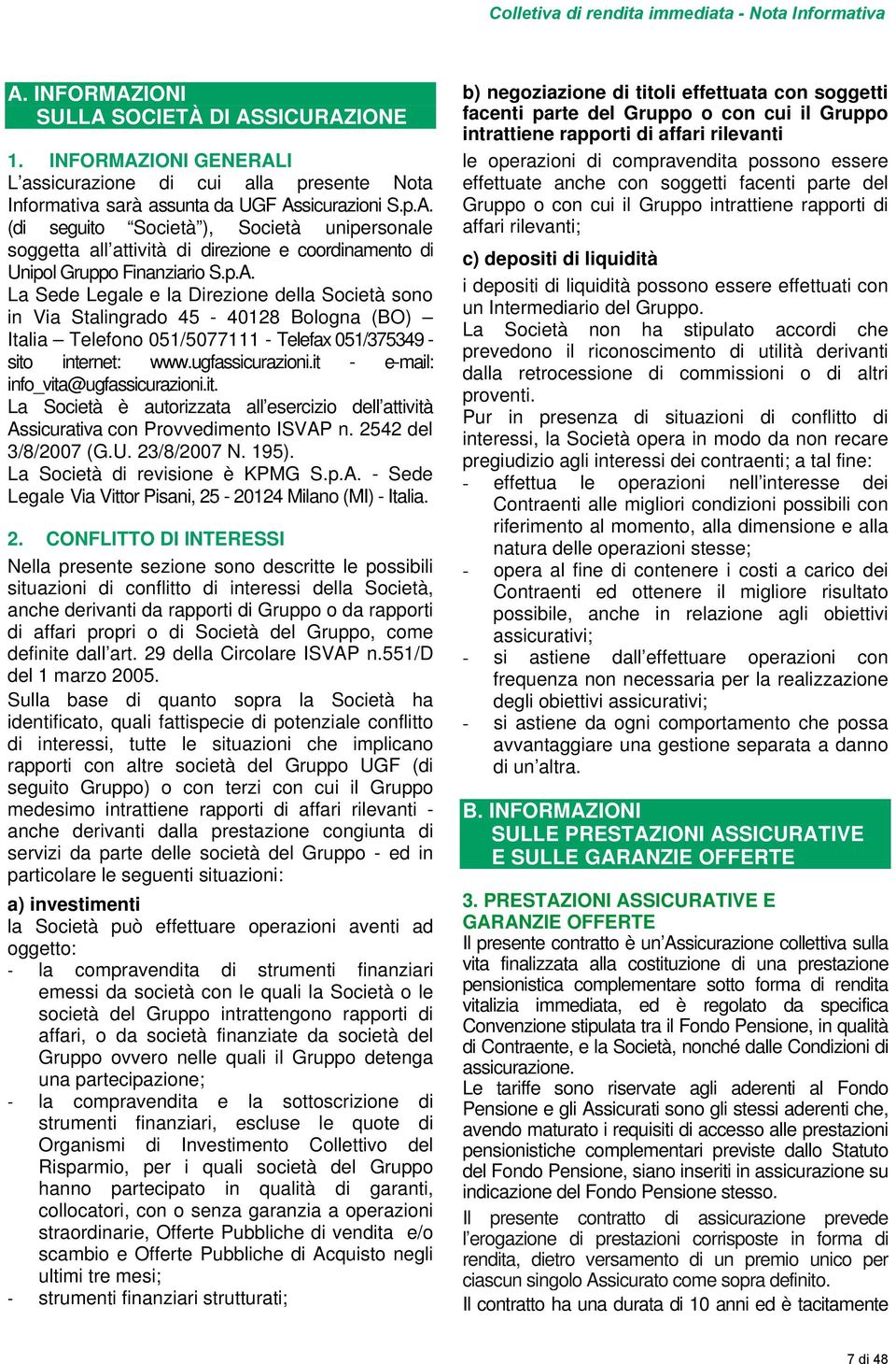 p.A. La Sede Legale e la Direzione della Società sono in Via Stalingrado 45-40128 Bologna (BO) Italia Telefono 051/5077111 - Telefax 051/375349 - sito internet: www.ugfassicurazioni.