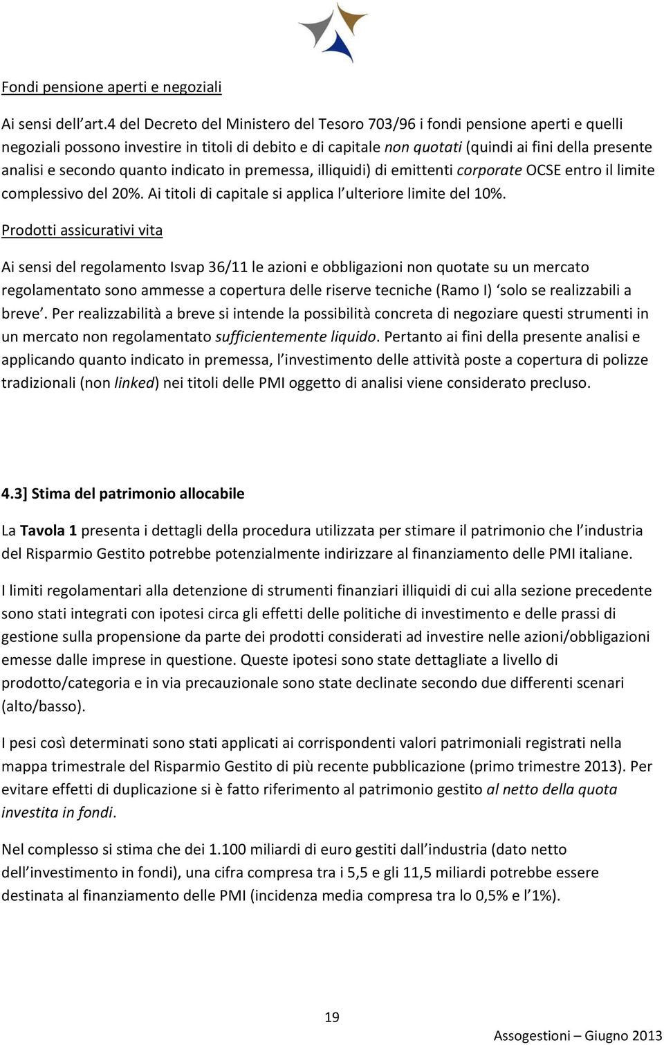 secondo quanto indicato in premessa, illiquidi) di emittenti corporate OCSE entro il limite complessivo del 20%. Ai titoli di capitale si applica l ulteriore limite del 10%.