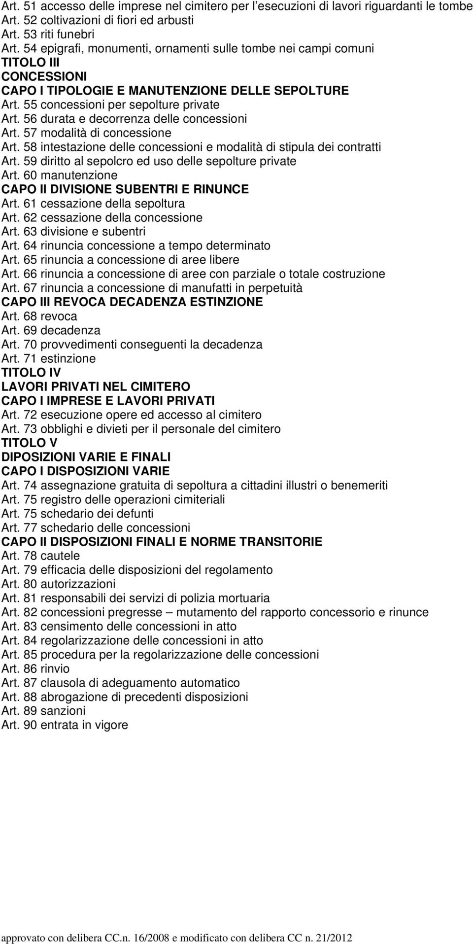 56 durata e decorrenza delle concessioni Art. 57 modalità di concessione Art. 58 intestazione delle concessioni e modalità di stipula dei contratti Art.