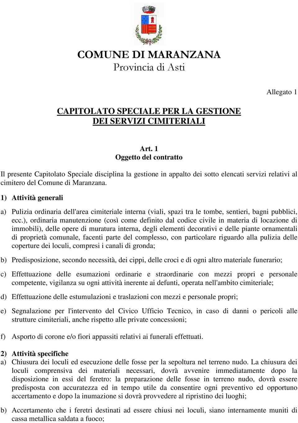 1) Attività generali a) Pulizia ordinaria dell'area cimiteriale interna (viali, spazi tra le tombe, sentieri, bagni pubblici, ecc.