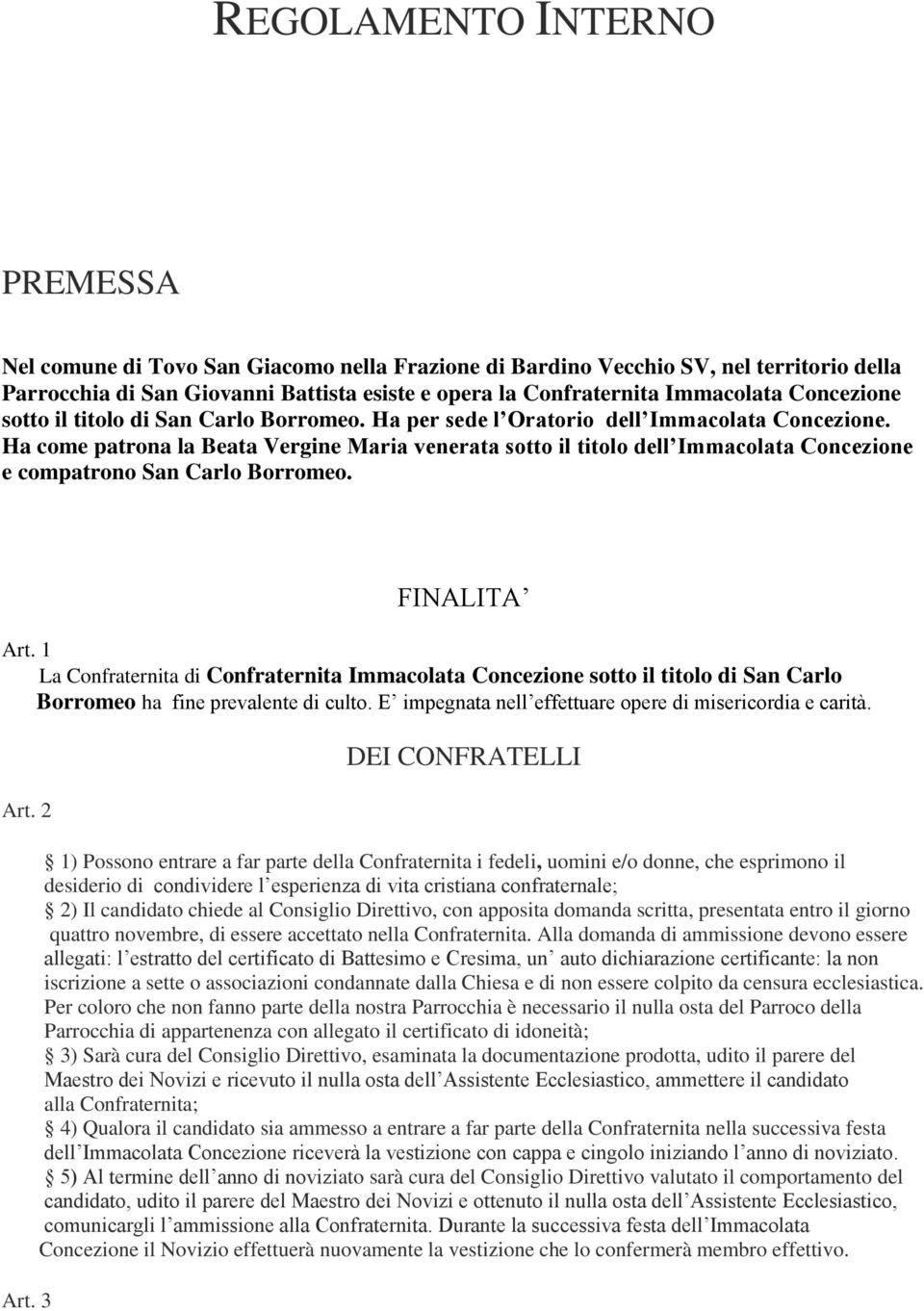 Ha come patrona la Beata Vergine Maria venerata sotto il titolo dell Immacolata Concezione e compatrono San Carlo Borromeo. FINALITA Art.