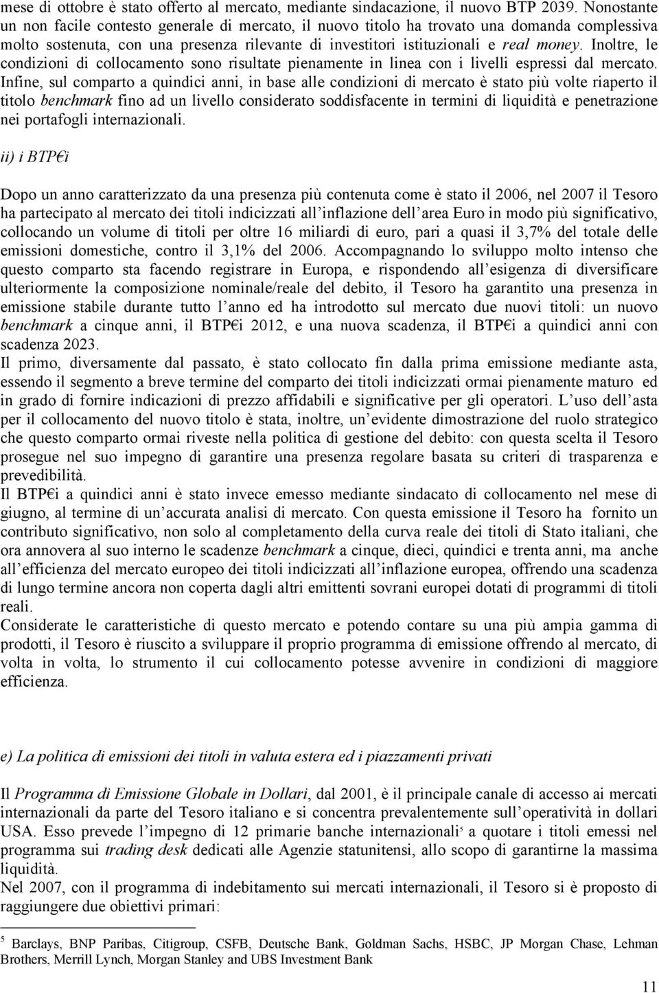 Inoltre, le condizioni di collocamento sono risultate pienamente in linea con i livelli espressi dal mercato.