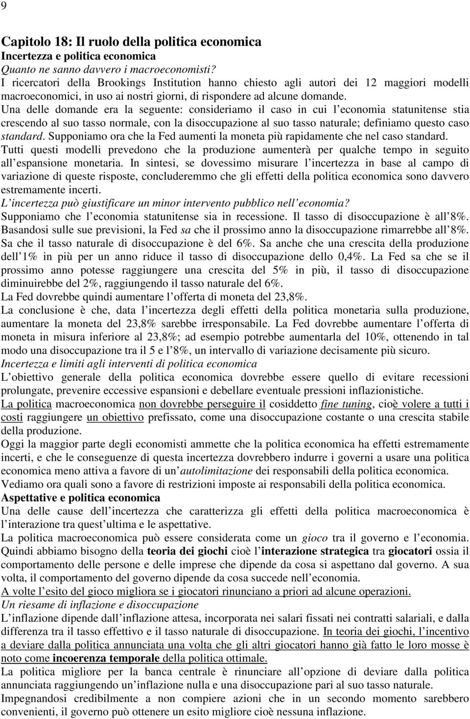 Una delle dmande era la seguente: cnsideriam il cas in cui l ecnmia statunitense stia crescend al su tass nrmale, cn la disccupazine al su tass naturale; definiam quest cas standard.