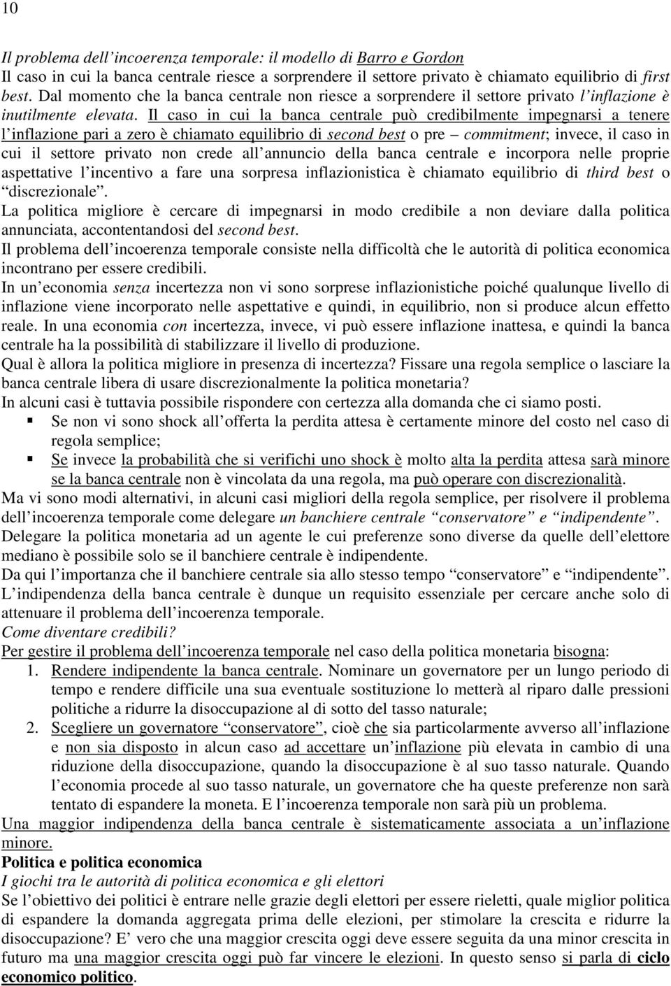 Il cas in cui la banca centrale può credibilmente impegnarsi a tenere l inflazine pari a zer è chiamat equilibri di secnd best pre cmmitment; invece, il cas in cui il settre privat nn crede all