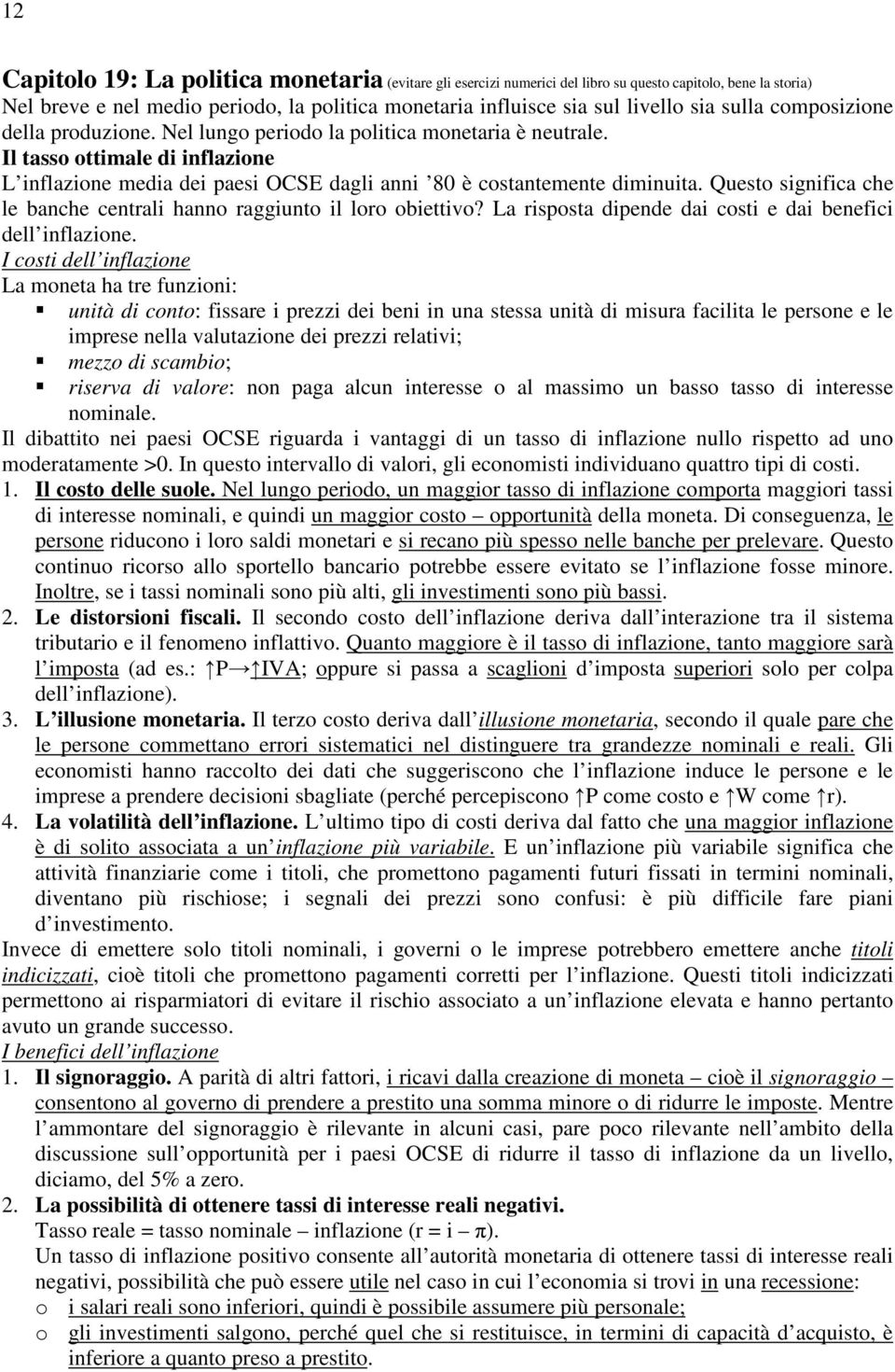 Quest significa che le banche centrali hann raggiunt il lr biettiv? La rispsta dipende dai csti e dai benefici dell inflazine.