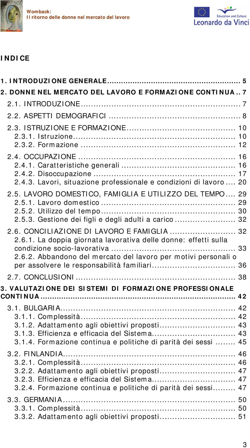 LAVORO DOMESTICO, FAMIGLIA E UTILIZZO DEL TEMPO... 29 2.5.1. Lavoro domestico... 29 2.5.2. Utilizzo del tempo... 30 2.5.3. Gestione dei figli e degli adulti a carico... 32 2.6.