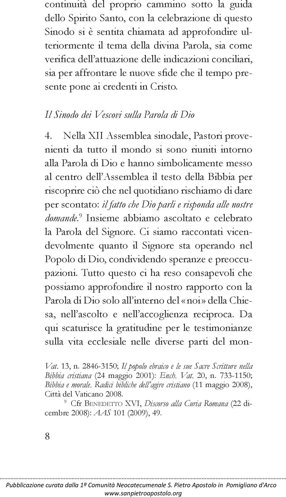 Nella XII Assemblea sinodale, Pastori provenienti da tutto il mondo si sono riuniti intorno alla Parola di Dio e hanno simbolicamente messo al centro dell Assemblea il testo della Bibbia per