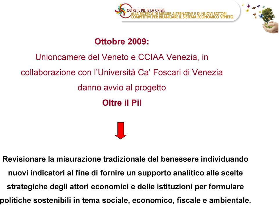 individuando nuovi indicatori al fine di fornire un supporto analitico alle scelte strategiche degli