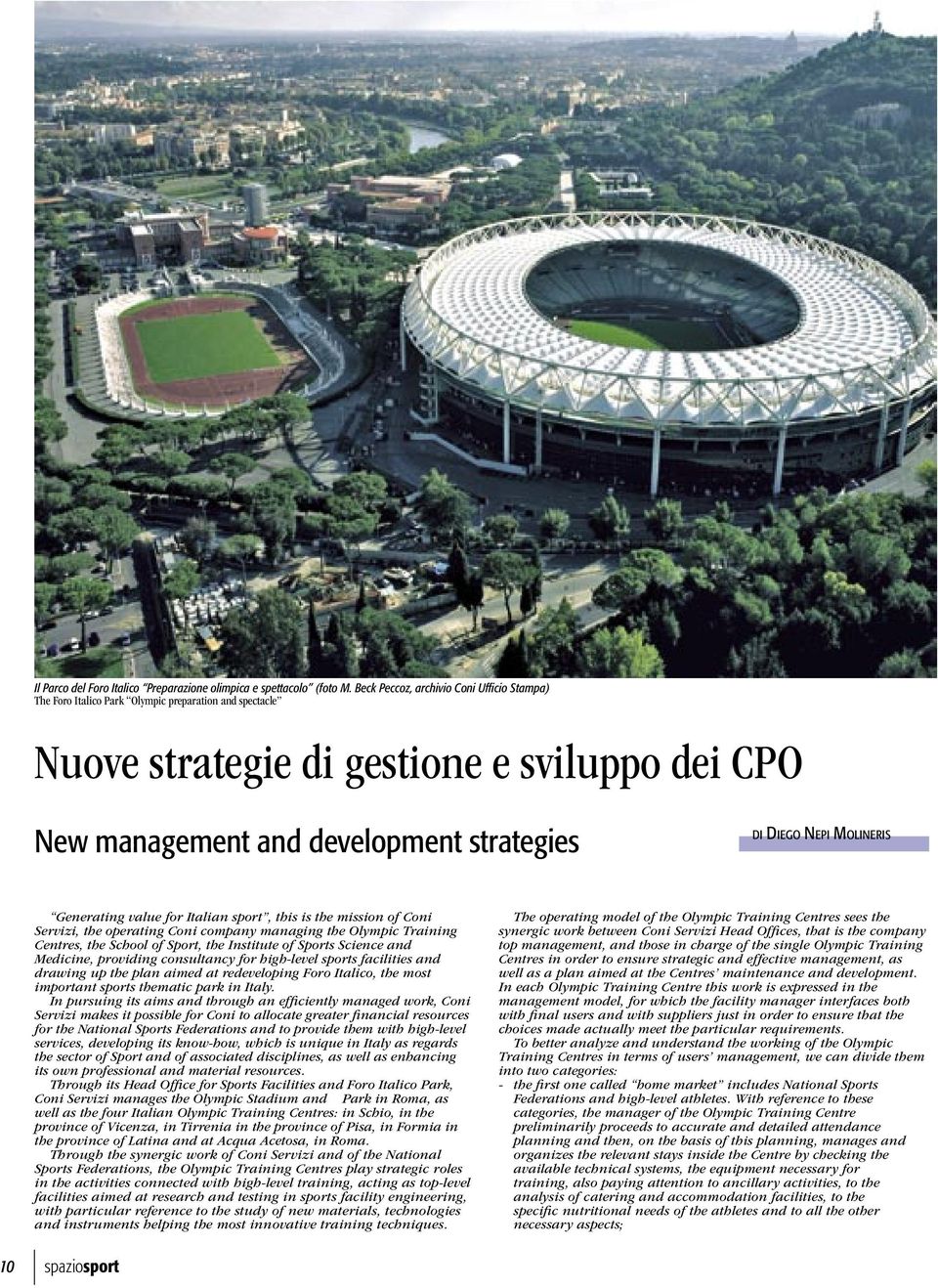 NEPI MOLINERIS Generating value for Italian sport, this is the mission of Coni Servizi, the operating Coni company managing the Olympic Training Centres, the School of Sport, the Institute of Sports