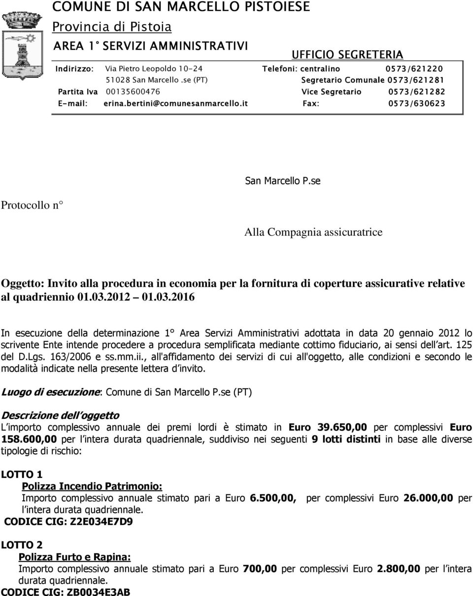 se Alla Compagnia assicuratrice Oggetto: Invito alla procedura in economia per la fornitura di coperture assicurative relative al quadriennio 01.03.