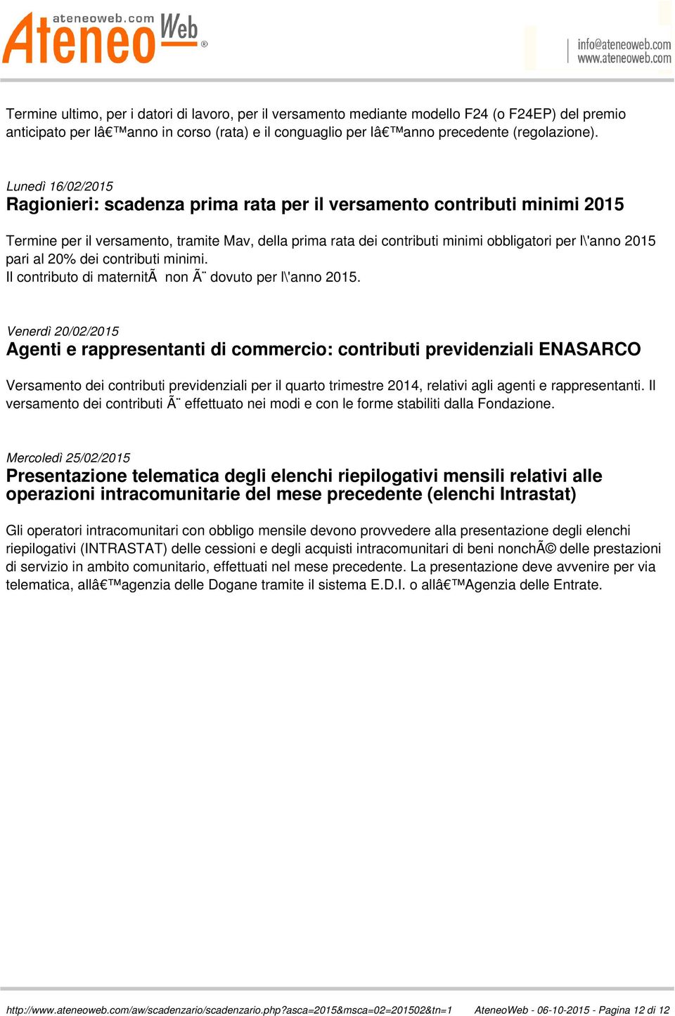 contributi minimi. Il contributo di maternitã non Ã dovuto per l\'anno 2015.