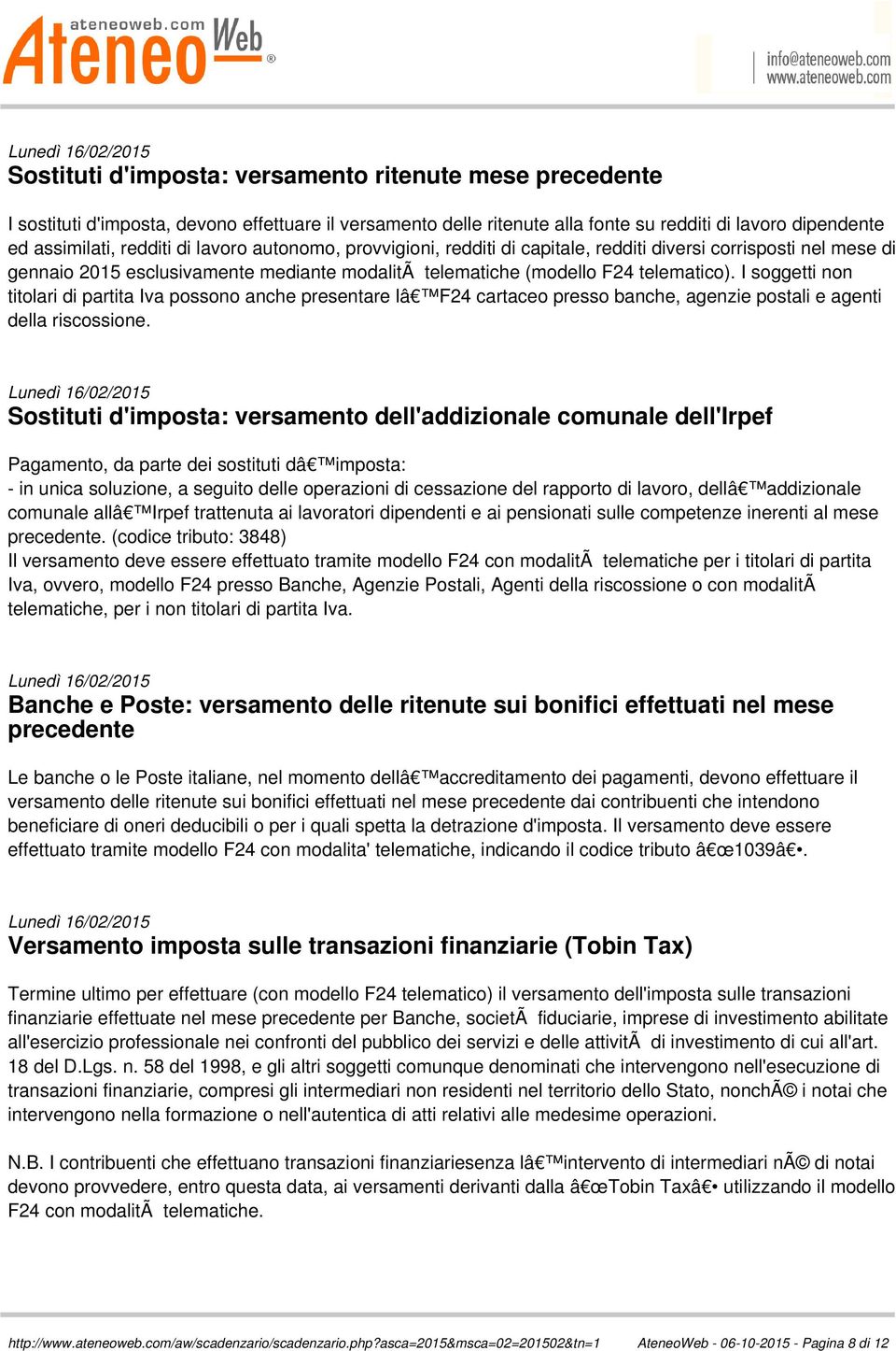 I soggetti non titolari di partita Iva possono anche presentare lâ F24 cartaceo presso banche, agenzie postali e agenti della riscossione.