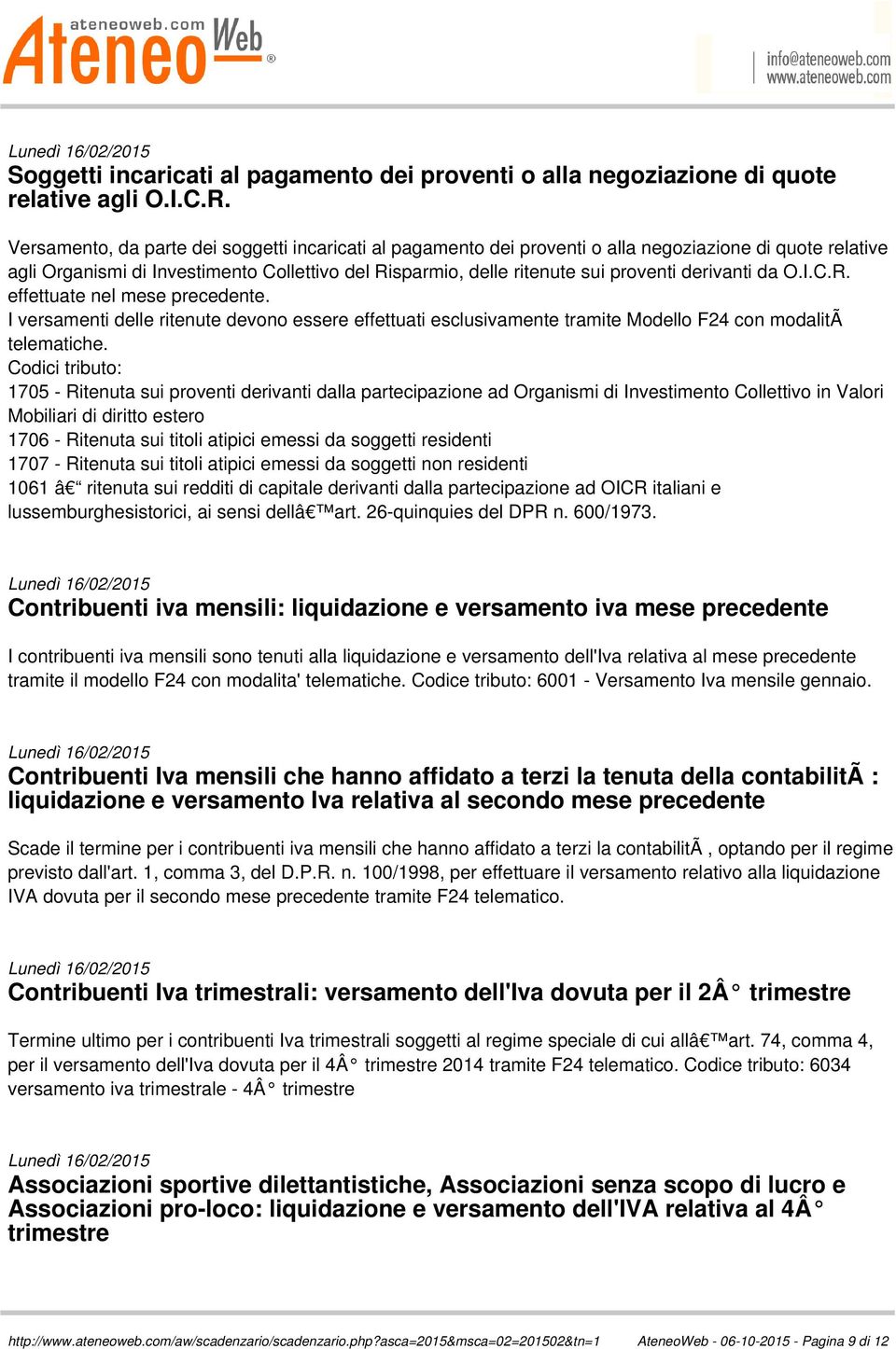 derivanti da O.I.C.R. effettuate nel mese precedente. I versamenti delle ritenute devono essere effettuati esclusivamente tramite Modello F24 con modalitã telematiche.