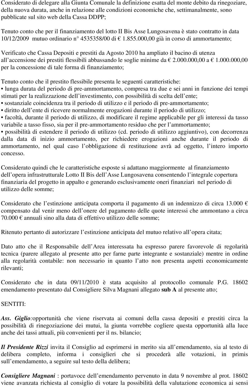 000,00 già in corso di ammortamento; Verificato che Cassa Depositi e prestiti da Agosto 2010 ha ampliato il bacino di utenza all accensione dei prestiti flessibili abbassando le soglie minime da 2.