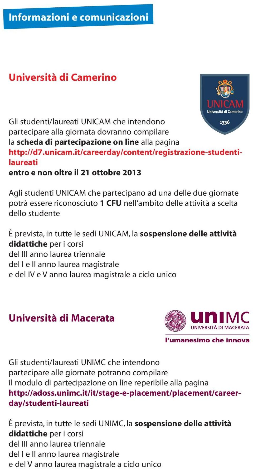 it/careerday/content/registrazione-studentilaureati entro e non oltre il 21 ottobre 2013 Agli studenti UNICAM che partecipano ad una delle due giornate potrà essere riconosciuto 1 CFU nell ambito