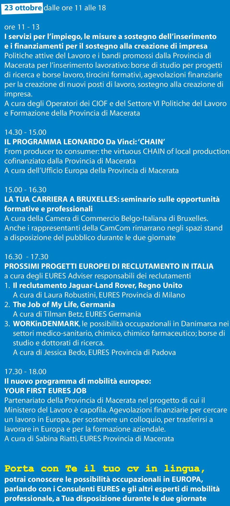 posti di lavoro, sostegno alla creazione di impresa. A cura degli Operatori dei CIOF e del Settore VI Politiche del Lavoro e Formazione della Provincia di Macerata 14.30-15.