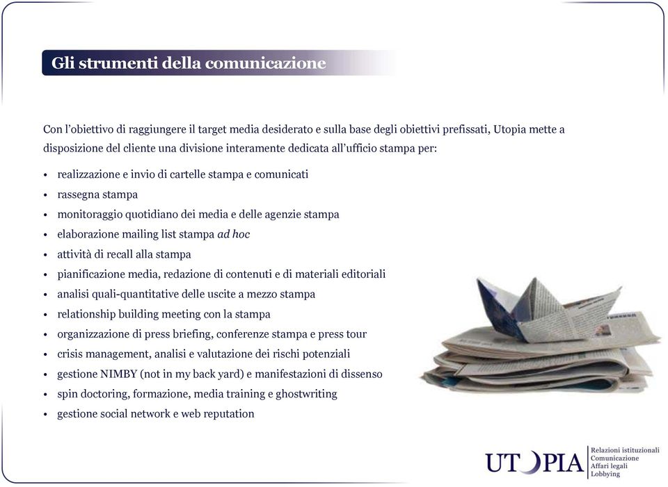 attività di recall alla stampa pianificazione media, redazione di contenuti e di materiali editoriali analisi quali-quantitative delle uscite a mezzo stampa relationship building meeting con la