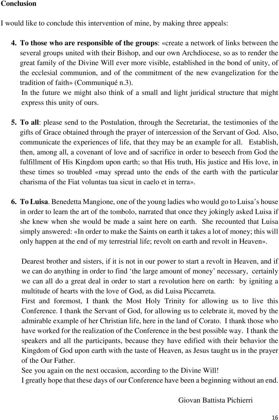 Will ever more visible, established in the bond of unity, of the ecclesial communion, and of the commitment of the new evangelization for the tradition of faith» (Communiqué n.3).