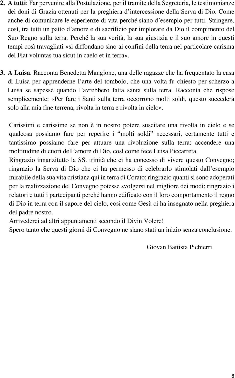 Stringere, così, tra tutti un patto d amore e di sacrificio per implorare da Dio il compimento del Suo Regno sulla terra.