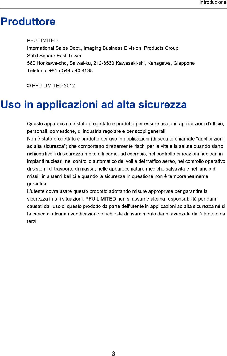 applicazioni ad alta sicurezza Questo apparecchio è stato progettato e prodotto per essere usato in applicazioni d ufficio, personali, domestiche, di industria regolare e per scopi generali.