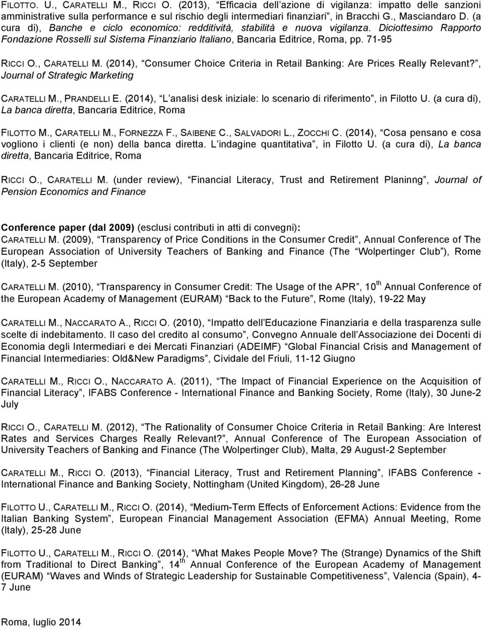 Diciottesimo Rapporto Fondazione Rosselli sul Sistema Finanziario Italiano, Bancaria Editrice, Roma, pp. 71-95 RICCI O., CARATELLI M.