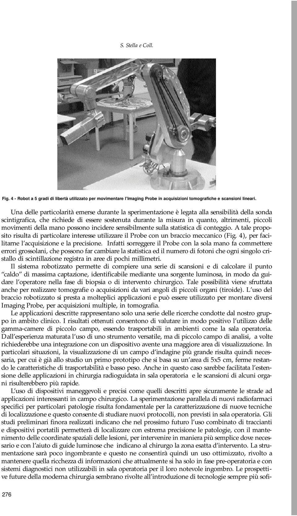 incidere sensiilmente sull sttistic di conteggio. A tle proposito risult di prticolre interesse utilizzre il Proe con un rccio meccnico (Fig. 4), per fcilitrne l cquisizione e l precisione.