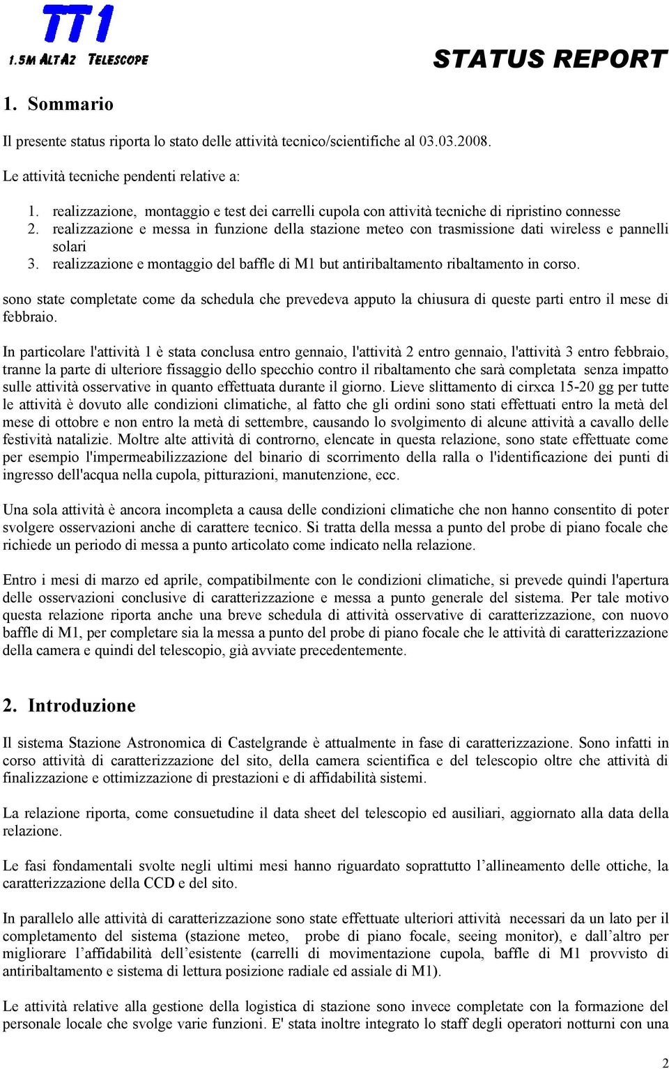 realizzazione e messa in funzione della stazione meteo con trasmissione dati wireless e pannelli solari 3. realizzazione e montaggio del baffle di M1 but antiribaltamento ribaltamento in corso.