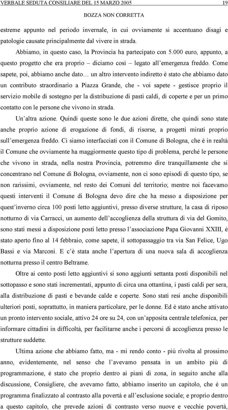 Come sapete, poi, abbiamo anche dato un altro intervento indiretto è stato che abbiamo dato un contributo straordinario a Piazza Grande, che - voi sapete - gestisce proprio il servizio mobile di