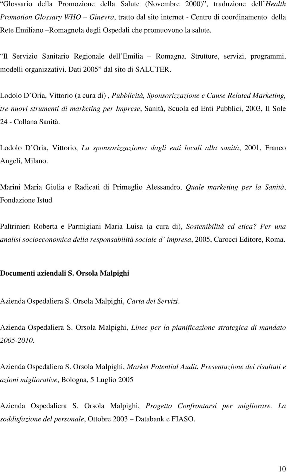 Lodolo D Oria, Vittorio (a cura di), Pubblicità, Sponsorizzazione e Cause Related Marketing, tre nuovi strumenti di marketing per Imprese, Sanità, Scuola ed Enti Pubblici, 2003, Il Sole 24 - Collana