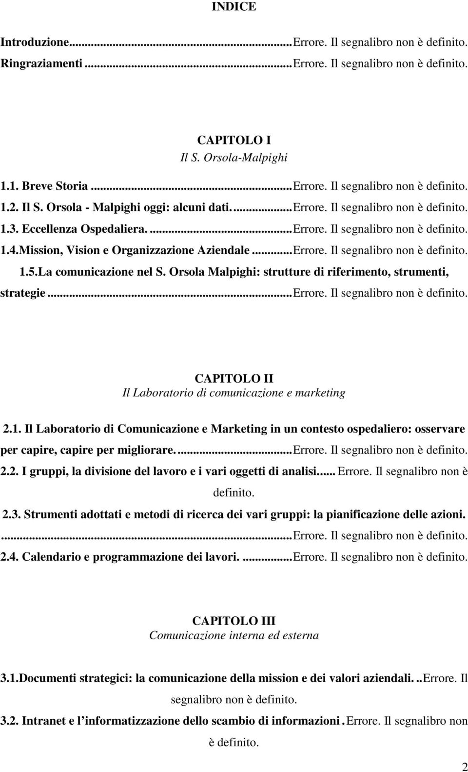 ..Errore. Il segnalibro non è definito. 1.5.La comunicazione nel S. Orsola Malpighi: strutture di riferimento, strumenti, strategie...errore. Il segnalibro non è definito. CAPITOLO II Il Laboratorio di comunicazione e marketing 2.