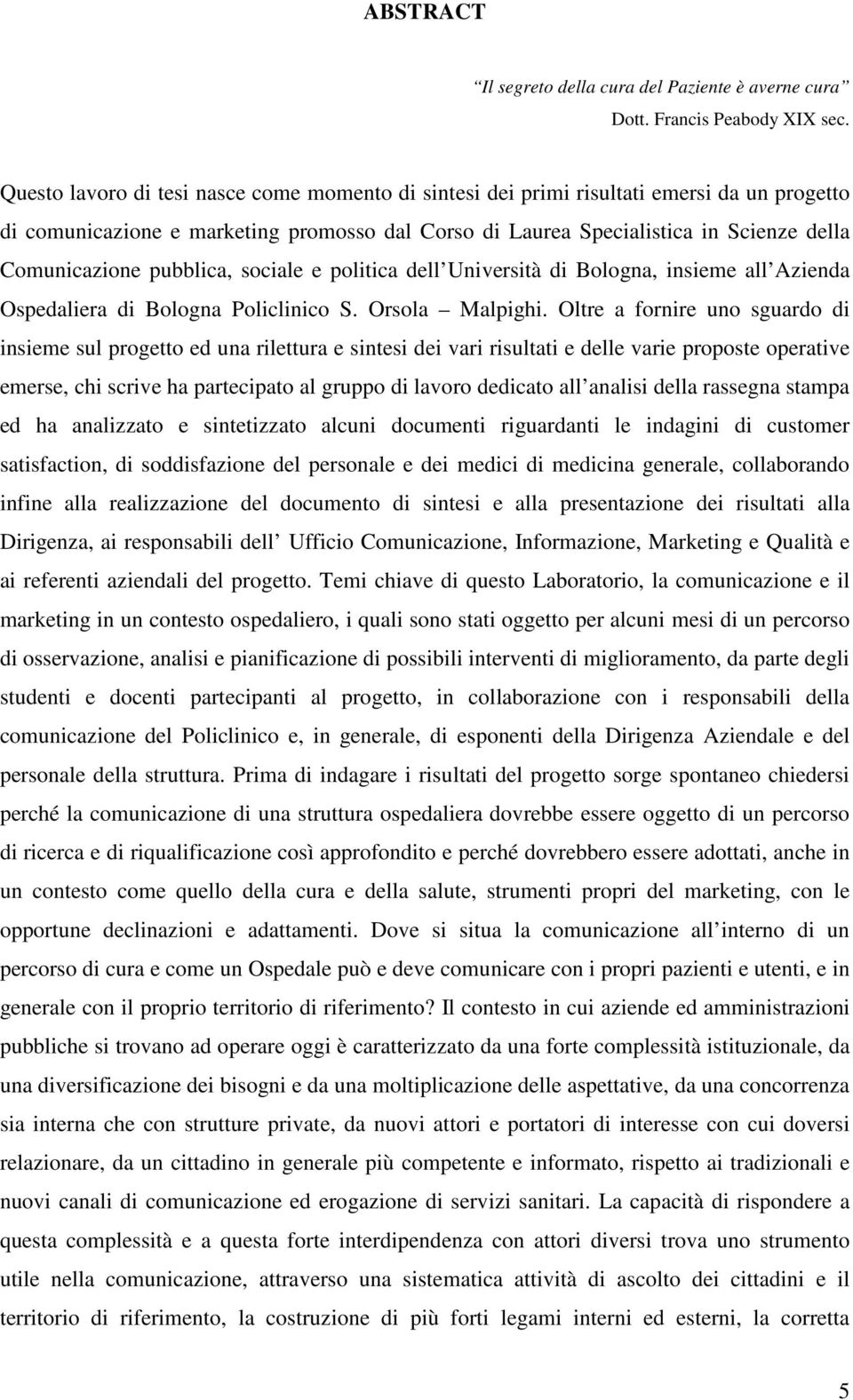 pubblica, sociale e politica dell Università di Bologna, insieme all Azienda Ospedaliera di Bologna Policlinico S. Orsola Malpighi.