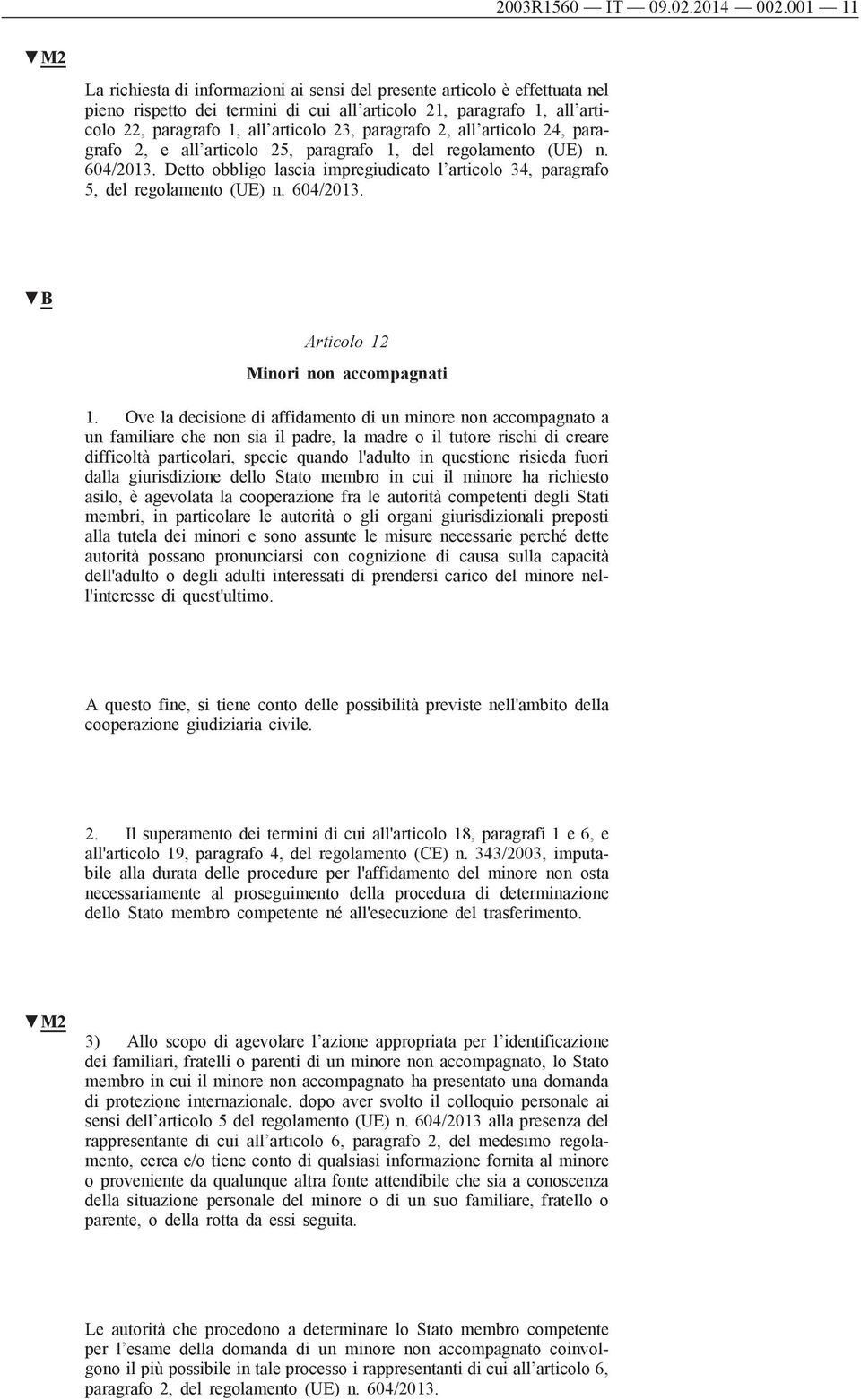 paragrafo 2, all articolo 24, paragrafo 2, e all articolo 25, paragrafo 1, del regolamento (UE) n. 604/2013. Detto obbligo lascia impregiudicato l articolo 34, paragrafo 5, del regolamento (UE) n.