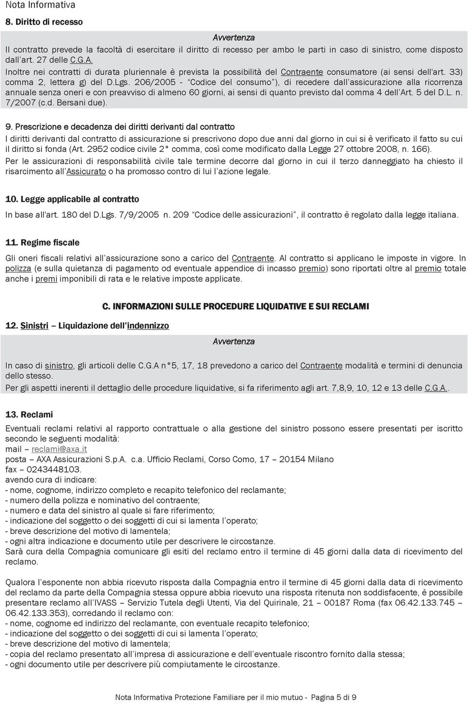 206/2005 - Codice del consumo ), di recedere dall assicurazione alla ricorrenza annuale senza oneri e con preavviso di almeno 60 giorni, ai sensi di quanto previsto dal comma 4 dell Art. 5 del D.L. n.