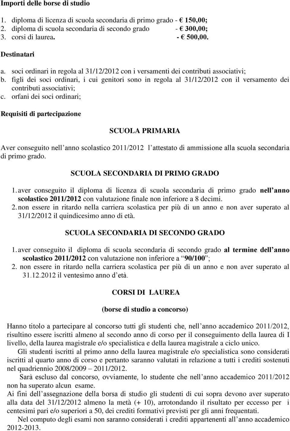 figli dei soci ordinari, i cui genitori sono in regola al 31/12/2012 con il versamento dei contributi associativi; c.