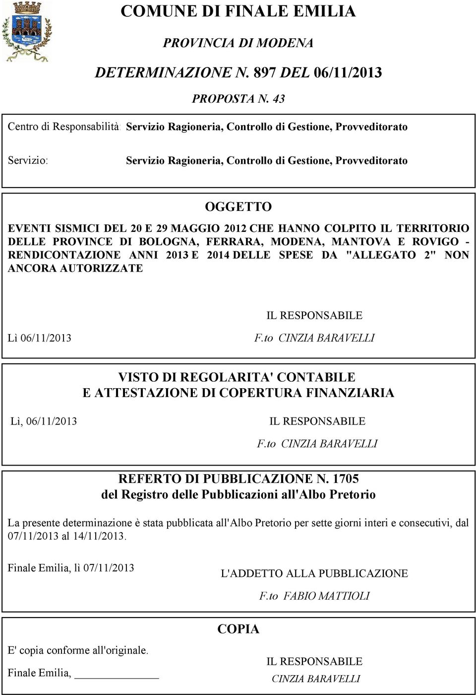 2012 CHE HANNO COLPITO IL TERRITORIO DELLE PROVINCE DI BOLOGNA, FERRARA, MODENA, MANTOVA E ROVIGO - RENDICONTAZIONE ANNI 2013 E 2014 DELLE SPESE DA "ALLEGATO 2" NON ANCORA AUTORIZZATE IL RESPONSABILE