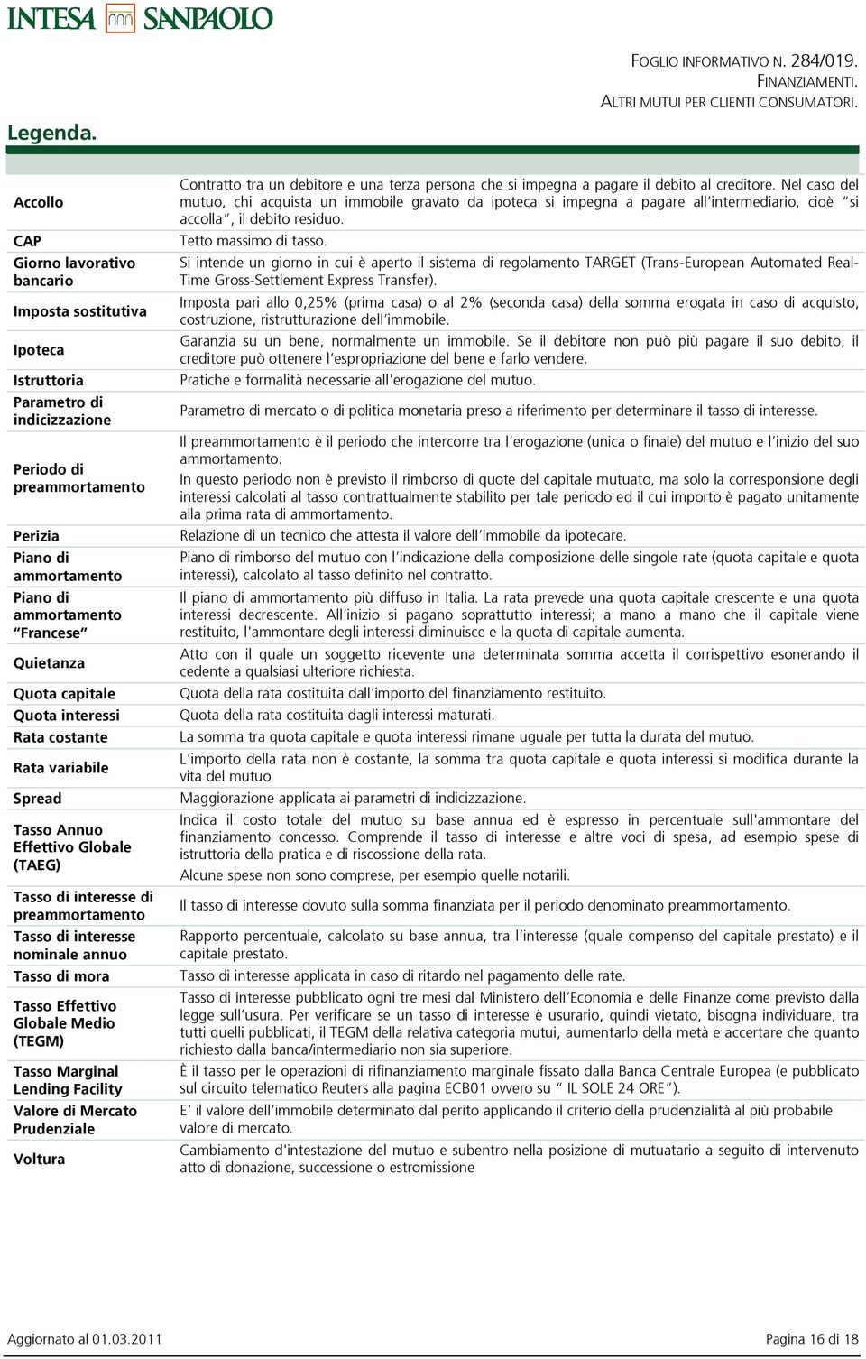 Quietanza Quota capitale Quota interessi Rata costante Rata variabile Spread Tasso Annuo Effettivo Globale (TAEG) Tasso di interesse di preammortamento Tasso di interesse nominale annuo Tasso di mora