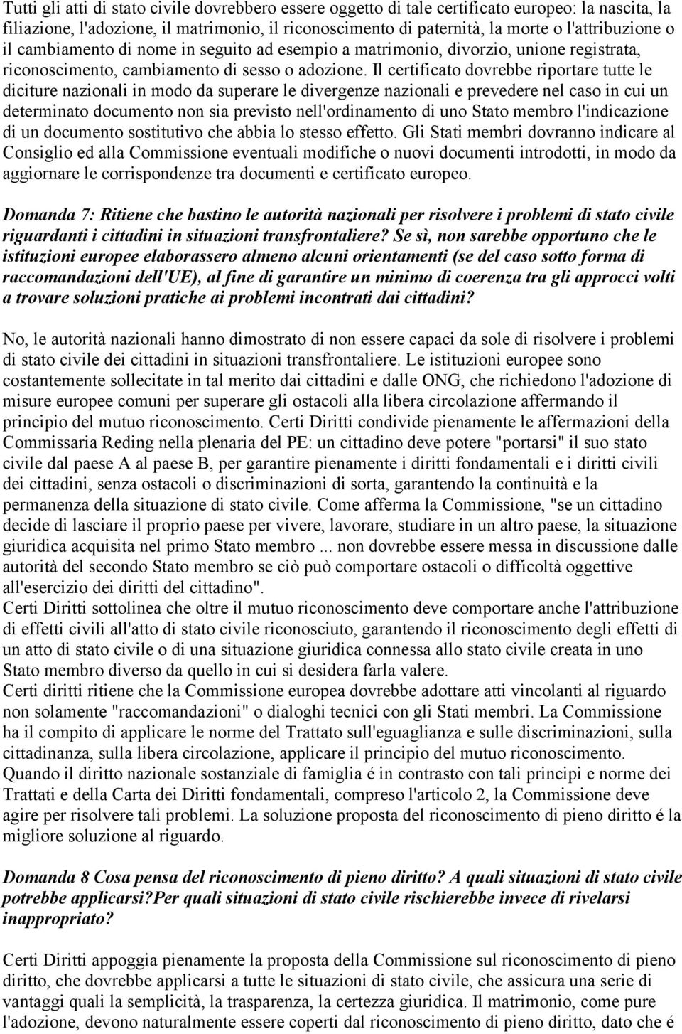 Il certificato dovrebbe riportare tutte le diciture nazionali in modo da superare le divergenze nazionali e prevedere nel caso in cui un determinato documento non sia previsto nell'ordinamento di uno