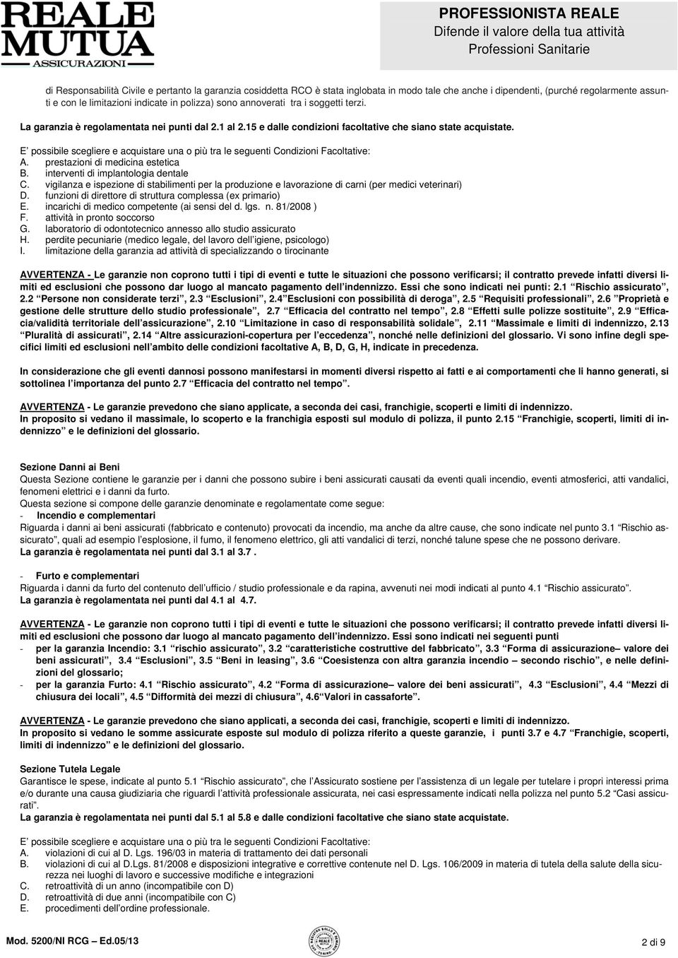 15 e dalle condizioni facoltative che siano state acquistate. E possibile scegliere e acquistare una o più tra le seguenti Condizioni Facoltative: A. prestazioni di medicina estetica B.