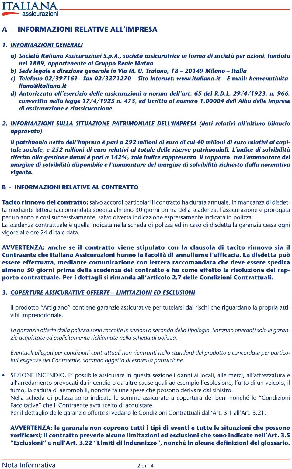 it d) Autorizzata all esercizio delle assicurazioni a norma dell art. 65 del R.D.L. 29/4/1923, n. 966, convertito nella legge 17/4/1925 n. 473, ed iscritta al numero 1.