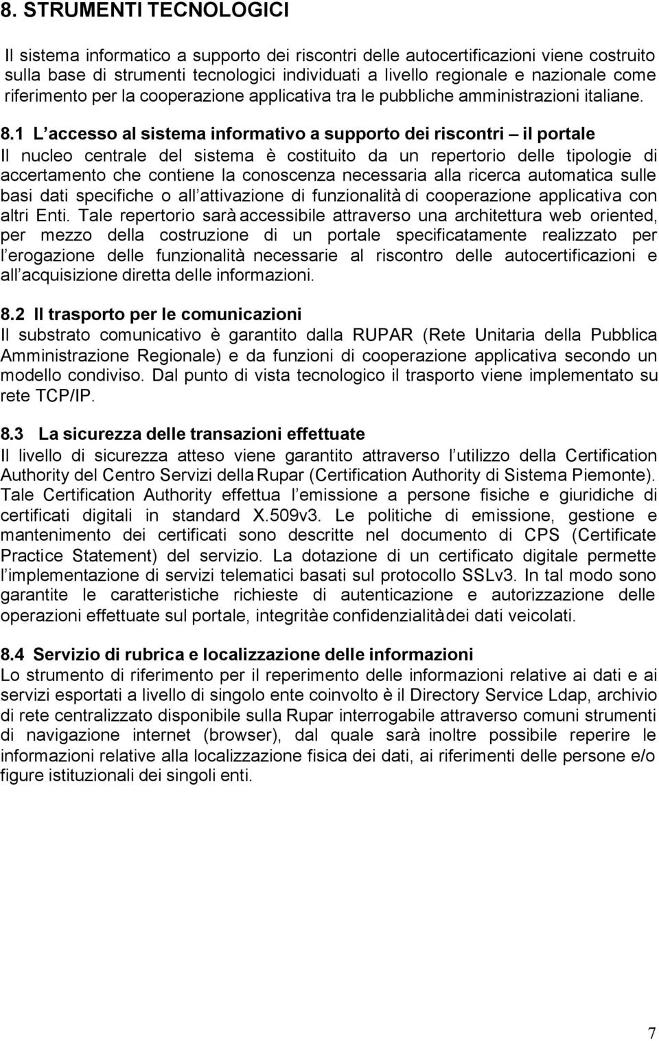 1 L accesso al sistema informativo a supporto dei riscontri il portale Il nucleo centrale del sistema è costituito da un repertorio delle tipologie di accertamento che contiene la conoscenza