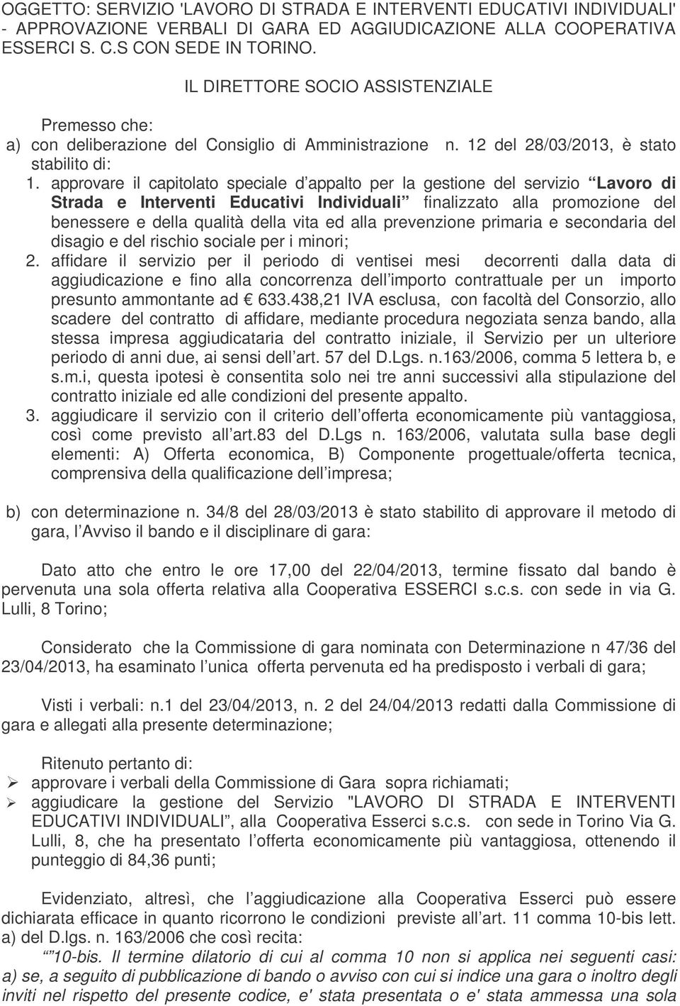 approvare il capitolato speciale d appalto per la gestione del servizio Lavoro di Strada e Interventi Educativi Individuali finalizzato alla promozione del benessere e della qualità della vita ed