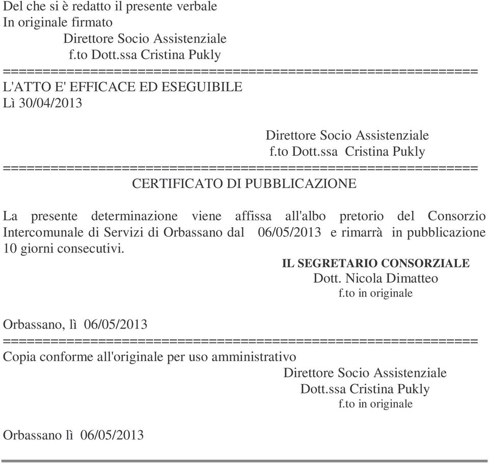 ssa Cristina Pukly CERTIFICATO DI PUBBLICAZIONE La presente determinazione viene affissa all'albo pretorio del Consorzio Intercomunale di