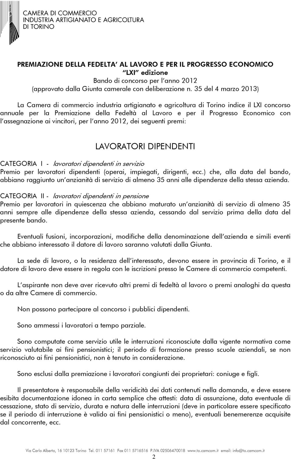 assegnazione ai vincitori, per l anno 2012, dei seguenti premi: LAVORATORI DIPENDENTI CATEGORIA I - lavoratori dipendenti in servizio Premio per lavoratori dipendenti (operai, impiegati, dirigenti,