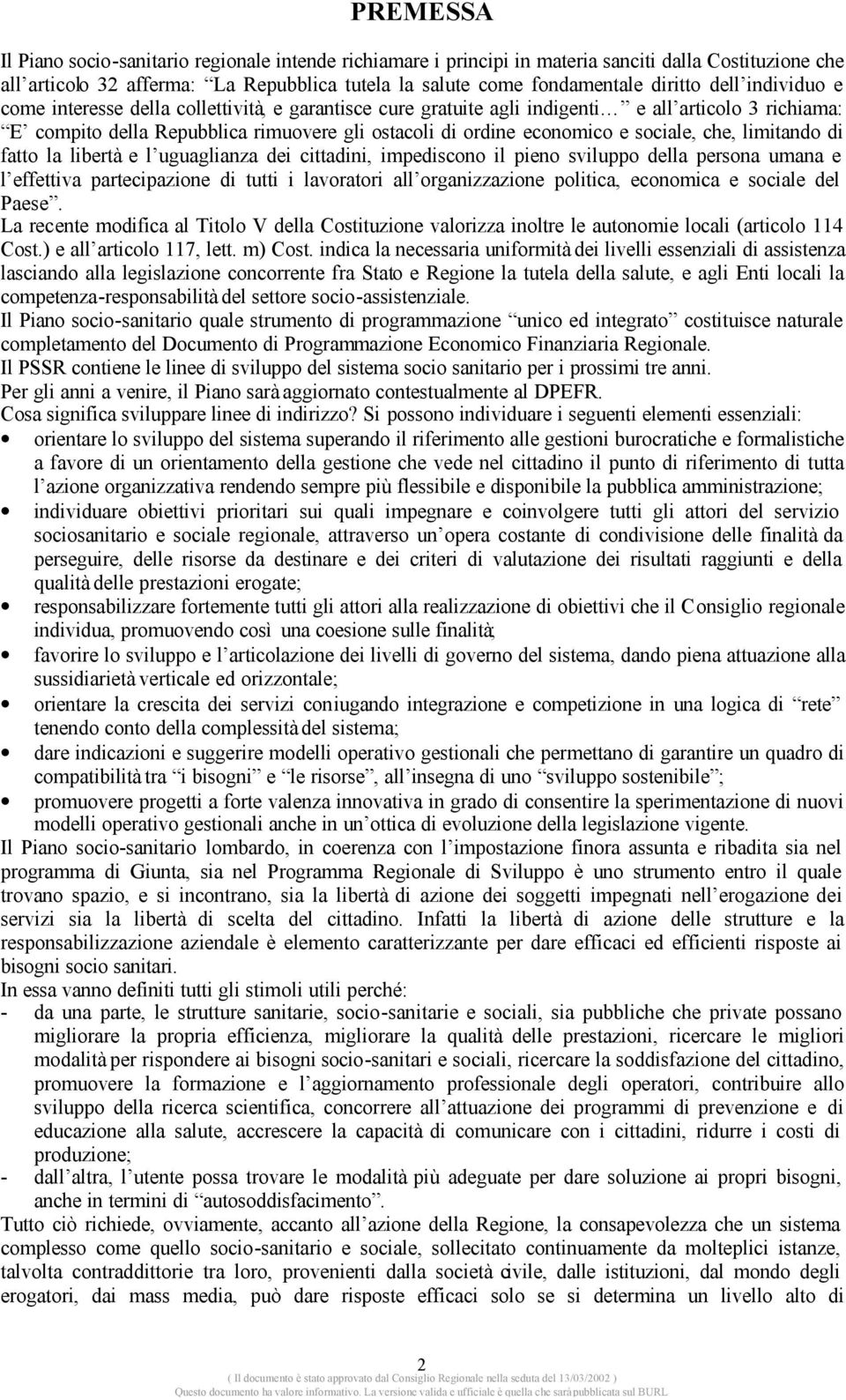 sociale, che, limitando di fatto la libertà e l uguaglianza dei cittadini, impediscono il pieno sviluppo della persona umana e l effettiva partecipazione di tutti i lavoratori all organizzazione