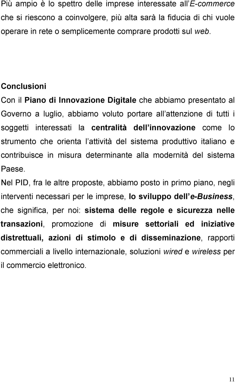 lo strumento che orienta l attività del sistema produttivo italiano e contribuisce in misura determinante alla modernità del sistema Paese.