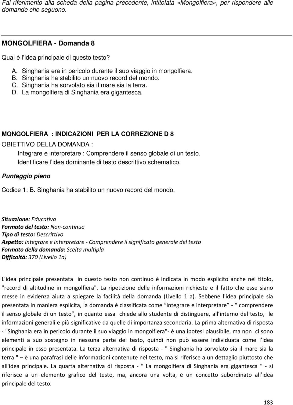 La mongolfiera di Singhania era gigantesca. MONGOLFIERA : INDICAZIONI PER LA CORREZIONE D 8 OBIETTIVO DELLA DOMANDA : Integrare e interpretare : Comprendere il senso globale di un testo.