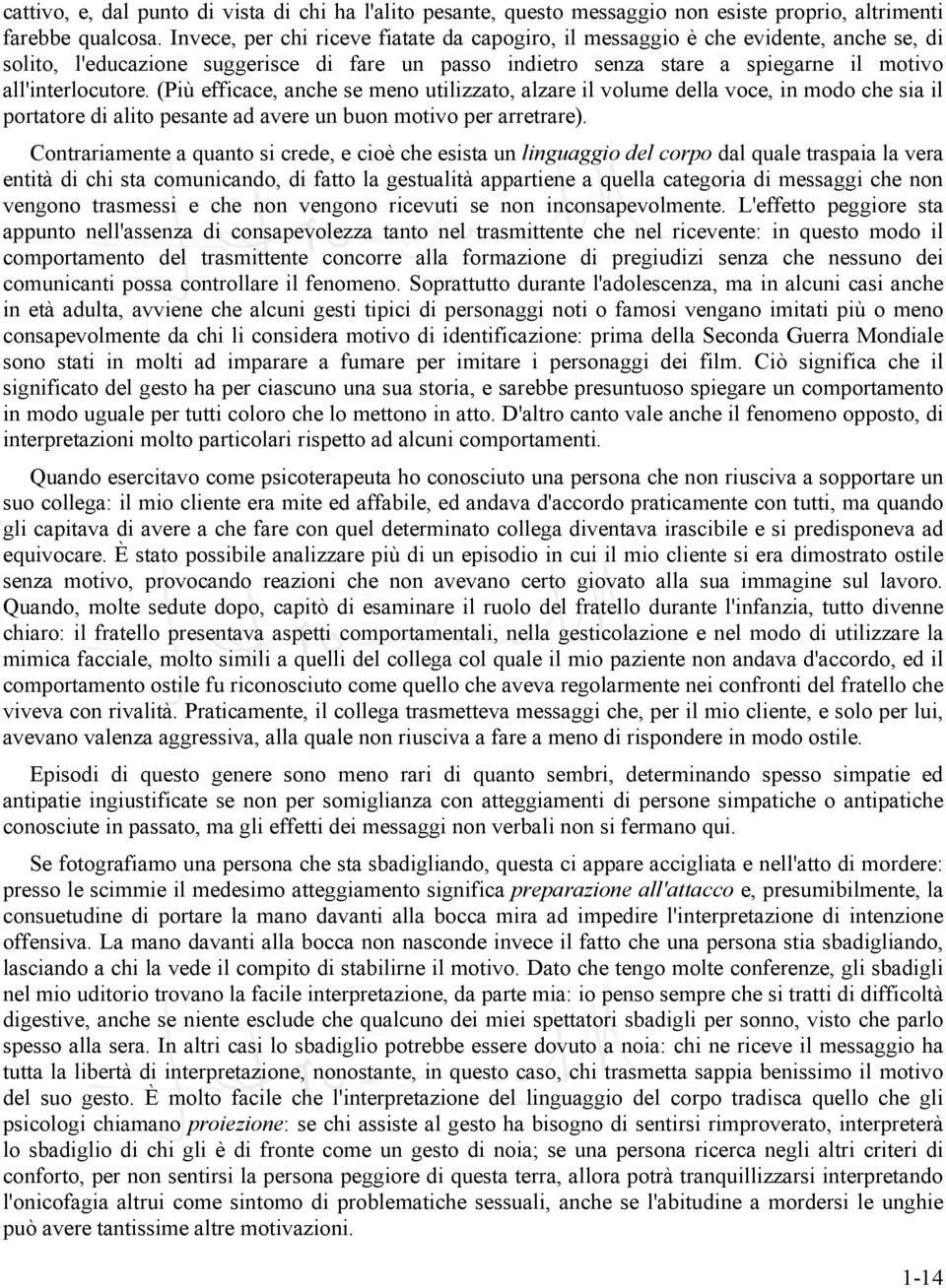 (Più efficace, anche se meno utilizzato, alzare il volume della voce, in modo che sia il portatore di alito pesante ad avere un buon motivo per arretrare).