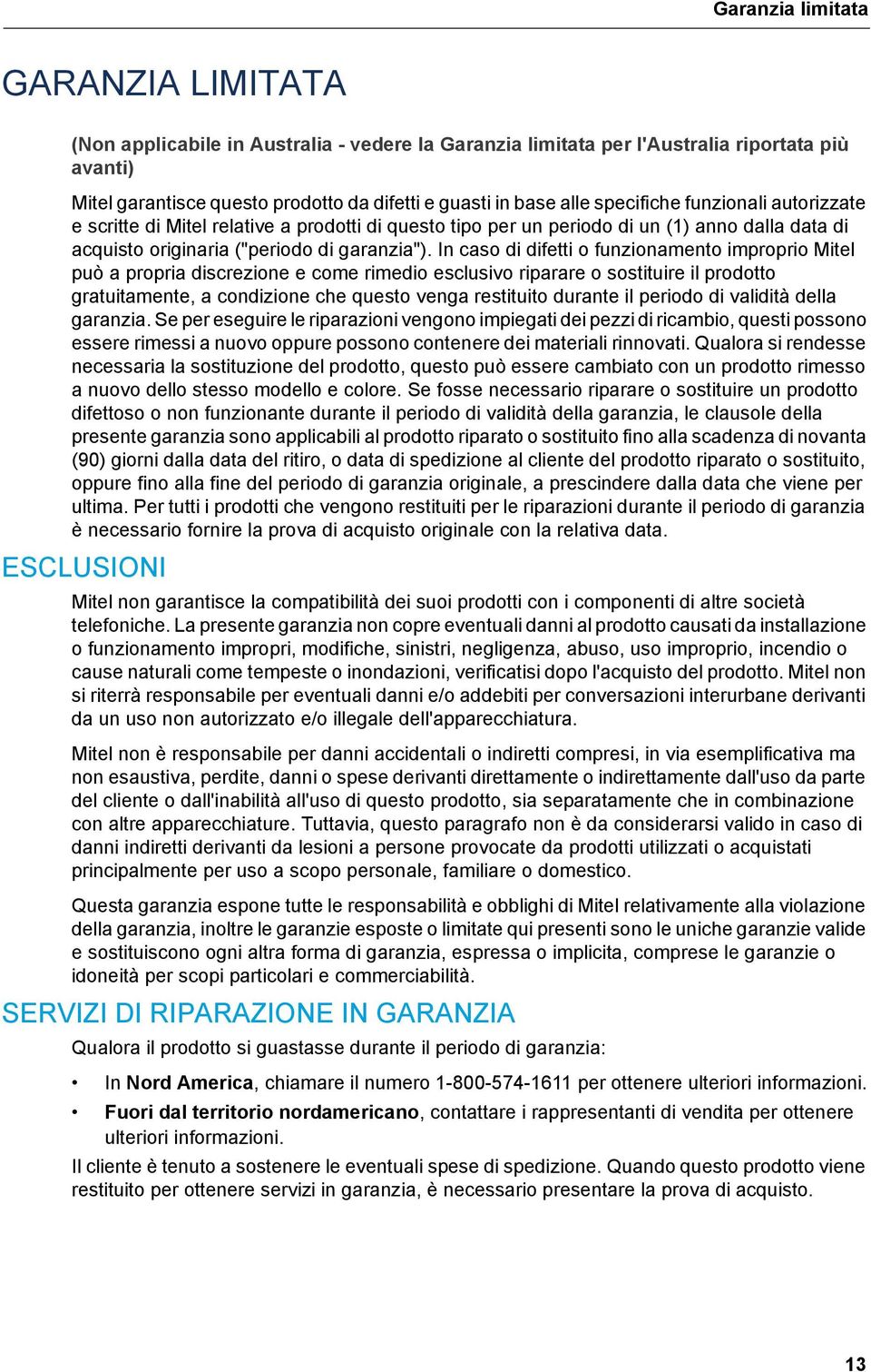 In caso di difetti o funzionamento improprio Mitel può a propria discrezione e come rimedio esclusivo riparare o sostituire il prodotto gratuitamente, a condizione che questo venga restituito durante