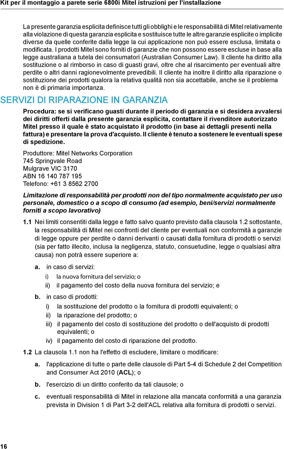 I prodotti Mitel sono forniti di garanzie che non possono essere escluse in base alla legge australiana a tutela dei consumatori (Australian Consumer Law).